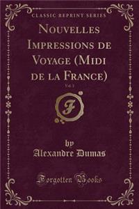 Nouvelles Impressions de Voyage (MIDI de la France), Vol. 3 (Classic Reprint)