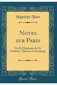 Notes sur Paris: Vie Et Opinions de M. Frédéric-Thomas Graindorge (Classic Reprint)