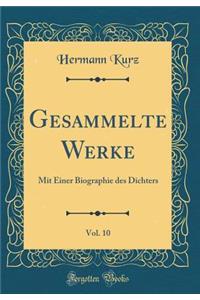 Gesammelte Werke, Vol. 10: Mit Einer Biographie Des Dichters (Classic Reprint)