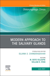 Modern Approach to the Salivary Glands, an Issue of Otolaryngologic Clinics of North America, E-Book