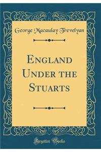 England Under the Stuarts (Classic Reprint)