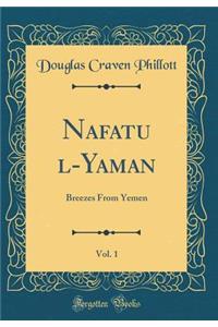 Nafḥatu ʻl-Yaman, Vol. 1: Breezes from Yemen (Classic Reprint)