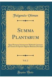 Summa Plantarum, Vol. 2: Quae Hactenus Innotuerunt Methodo Linnæana per Genera Et Species Digesta Illustrata Descripta (Classic Reprint)