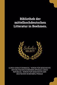 Bibliothek der mittelhochdeutschen Litteratur in Boehmen.
