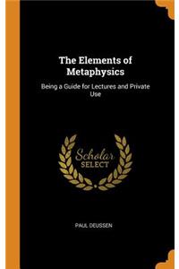 Elements of Metaphysics: Being a Guide for Lectures and Private Use