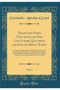 Traité des Fiefs, Tant pour les Pays Coutumier, Que pour les Pays de Droit Écrit, Vol. 7: Contenant les Observations sur le Droit des Patrons Et des Seigneurs de Paroisse, aux Honneurs dans l'Église, Et sur la Qualité de Seigneur Sine Addito, C'est
