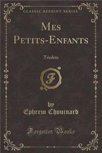 Mes Petits-Enfants: Triolets (Classic Reprint)