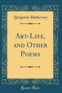 Art-Life, and Other Poems (Classic Reprint)