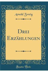 Drei ErzÃ¤hlungen (Classic Reprint)