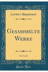 Gesammelte Werke, Vol. 3 of 6 (Classic Reprint)