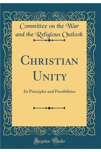 Christian Unity: Its Principles and Possibilities (Classic Reprint)