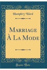 Marriage À La Mode (Classic Reprint)