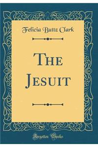 The Jesuit (Classic Reprint)