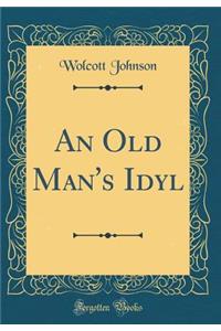 An Old Man's Idyl (Classic Reprint)