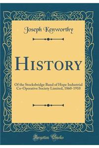 History: Of the Stocksbridge Band of Hope Industrial Co-Operative Society Limited, 1860-1910 (Classic Reprint)