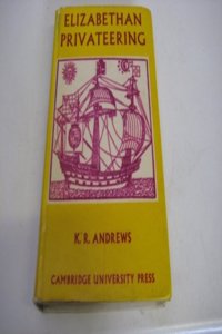 Elizabethan Privateering: English Privateering During the Spanish War, 1585 1603