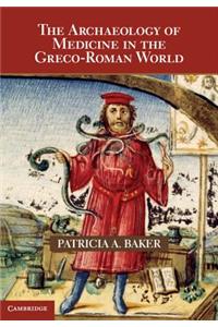The Archaeology of Medicine in the Greco-Roman World