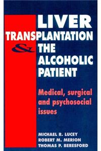 Liver Transplantation and the Alcoholic Patient: Medical, Surgical and Psychosocial Issues