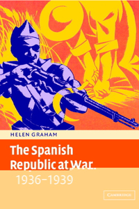 The Spanish Republic at War 1936 1939