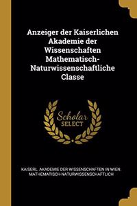 Anzeiger Der Kaiserlichen Akademie Der Wissenschaften Mathematisch-Naturwissenschaftliche Classe