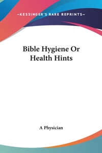 Bible Hygiene Or Health Hints