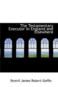 The Testamentary Executor in England and Elsewhere