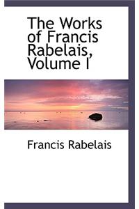 The Works of Francis Rabelais, Volume I