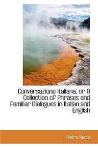 Conversazione Italiana or a Collection of Phrases and Familiar Dialogues in Italian and English