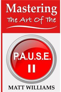 Mastering the Art of the P. A. U. S. E.