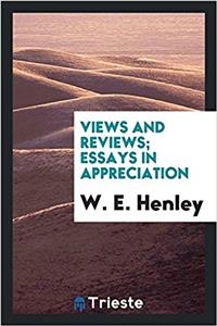 VIEWS AND REVIEWS; ESSAYS IN APPRECIATIO