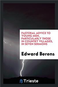 Pastoral Advice to Young Men, Particularly Those in Country Villages, in Seven Sermons