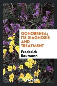 Gonorrhea; Its Diagnosis and Treatment