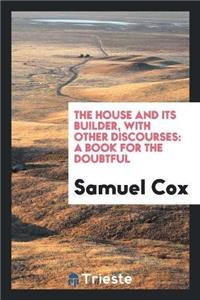 House and Its Builder, with Other Discourses
