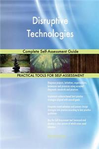 Disruptive Technologies Complete Self-Assessment Guide