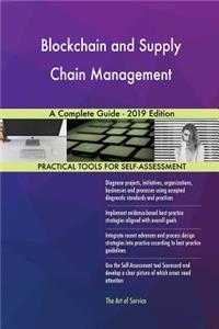 Blockchain and Supply Chain Management A Complete Guide - 2019 Edition