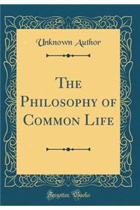 The Philosophy of Common Life (Classic Reprint)