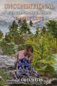 Unconditional: Ever Changing Never Ending Family Love