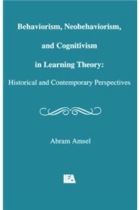 Behaviorism, Neobehaviorism, and Cognitivism in Learning Theory: Historical and Contemporary Perspectives