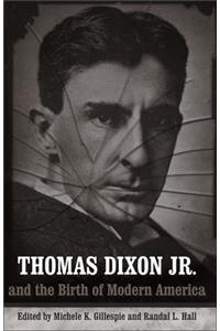 Thomas Dixon Jr. and the Birth of Modern America