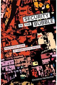 Security in the Bubble: Navigating Crime in Urban South Africa Volume 24