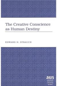 The Creative Conscience as Human Destiny