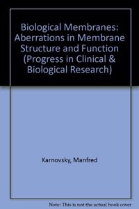 Biological Membranes: Aberrations in Membrane Structure and Function (Progress in Clinical & Biological Research)