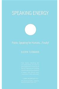 Speaking Energy: Public Speaking for Humans...Finally!