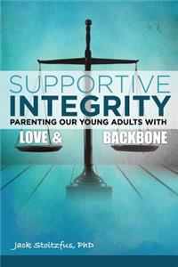 Supportive Integrity: Parenting Our Young Adults with Love & Backbone
