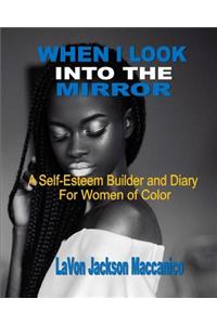 When I Look Into The Mirror: A Self-Esteem Builder and Diary For Women of Color