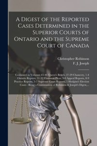 Digest of the Reported Cases Determined in the Superior Courts of Ontario and the Supreme Court of Canada [microform]