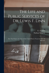 Life and Public Services of Dr. Lewis F. Linn [microform]