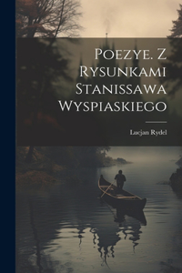 Poezye. Z rysunkami Stanissawa Wyspiaskiego