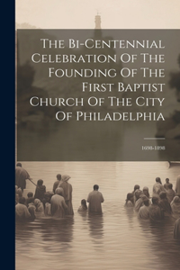 Bi-centennial Celebration Of The Founding Of The First Baptist Church Of The City Of Philadelphia