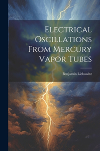 Electrical Oscillations From Mercury Vapor Tubes